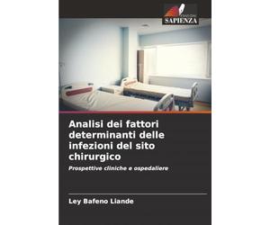 Analisi dei fattori determinanti delle infezioni del sito chirurgico: Prospettive cliniche e ospedaliere