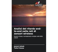 Analisi del ritardo end-to-end nelle reti di sensori wireless: Nozioni di base, instradamento multiplo nelle WSN, metodi