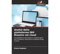 Analisi della piattaforma IBM Bluemix nel cloud: Una piattaforma cloud basata su standard aperti per la creazione, l'esecuzione e la gestione di app e servizi