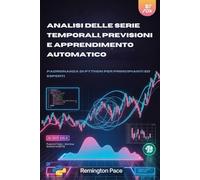 ANALISI DELLE SERIE TEMPORALI, PREVISIONI E APPRENDIMENTO AUTOMATICO: Padronanza di Python per principianti ed esperti