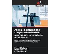 Analisi e simulazione computazionale dello stampaggio a iniezione di polimeri: Metodi computazionali per la progettazione, l'ottimizzazione e il controllo dei processi