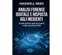 Analisi forense digitale e risposta agli incidenti: Guida pratica agli strumenti e alle tecniche DFIR