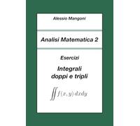Analisi Matematica 2: Esercizi Integrali doppi e tripli (Università)