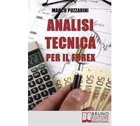 Analisi tecnica per il Forex: Applicazioni Pratiche per Investire con Le Rappresentazioni Grafiche e La Teoria delle Bande di Bollinger