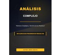 Análisis Complejo: Números Complejos y Teorema de los Residuos - 200 ejercicios progresivos resueltos