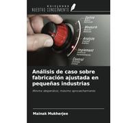 Análisis de caso sobre fabricación ajustada en pequeñas industrias: Mínimo desperdicio, máximo aprovechamiento