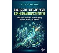Análisis de datos de Excel con herramientas potentes: Tablas dinámicas, Power Query, Power Pivot y Power BI