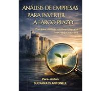 ANÁLISIS DE EMPRESAS PARA INVERTIR A LARGO PLAZO: Principios, método y visión empresarial sobre negocios reales