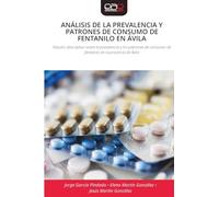 Análisis de la Prevalencia Y Patrones de Consumo de Fentanilo En Ávila: Estudio descriptivo sobre la prevalencia y los patrones de consumo de fentanilo en la provincia de Ávila