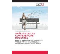 ANÁLISIS DE LAS COMPETENCIAS DOCENTES: PARA EL MANEJO DE LAS CONDUCTAS PROBLEMÁTICAS EN LA ESCUELA SECUNDARIA MOISÉS SÁENZ GARZA