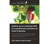 Análisis de las relaciones B2B en la gestión del suministro de frutas tropicales: Evidencia exploratoria de empresas holandesas y alemanas ... fruta tropical procedente de América Central