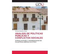 Analisis de Políticas Públicas Y Conflictos Sociales: Análisis profundo y multidimensional de las políticas públicas en el Perú