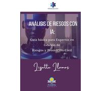 Análisis de Riesgos con IA: Guía básica para Expertos en Gestión de Riesgos y Protección Civil