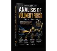 Análisis de Volumen y Precio para Traders: Domina la acción del precio con patrones de volumen institucional y estrategias prácticas para mejorar tus entradas, salidas y el *timing* en el mercado.