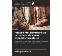 Análisis del deterioro de la madera de cinco especies forestales: Presencia de xilófagos en el medio natural, propiedades físicas/mecánicas y resistencia a las termitas
