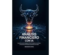 Análisis financiero con IA: Guía de inversión inteligente | Cree 10 sistemas comerciales | Incluyendo herramientas de evaluación de riesgos.