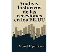 Análisis históricos de las recesiones en los EE.UU.: Siglo XIX al XXI Causas, consecuencias y politicas correctivas