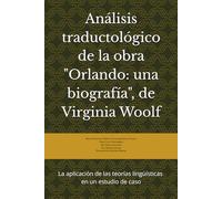 Análisis traductológico de la obra Orlando: una biografía, de Virginia Woolf: La aplicación de las teorías lingüísticas en un estudio de caso