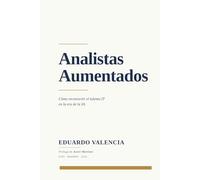 Analistas Aumentados: Cómo reconvertir el talento IT en la era de la IA (UNO)