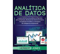 Analítica de datos: La guía definitiva de análisis de Big Data para empresas, técnicas de minería de datos, recopilación de datos y conceptos de inteligencia empresarial