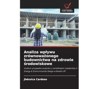 Analiza wplywu zrównoważonego budownictwa na zdrowie środowiskowe: studium przypadku budynku z certyfikatem Leadership in Energy & Environmental Design w Brasílii-DF
