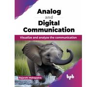 Analog and Digital Communication : Visualize and analyze the communication (English Edition)