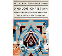 Analog Christian - Cultivating Contentment, Resilience, and Wisdom in the Digital Age
