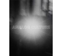 Analog Culture: Printer's Proofs from the Schneider/Erdman Photography Lab, 1981-2001 (Harvard Art Museums Series (YUP))