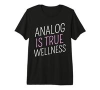 Analog is True Wellness Digital Detox Anti AI Statement Premium T-Shirt