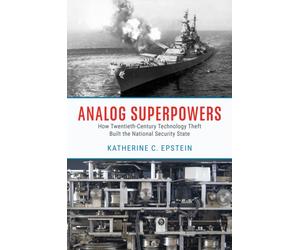 Analog Superpowers : How Twentieth-Century Technology Theft Built the National Security State