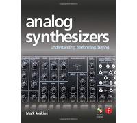 Analog Synthesizers: Understanding, Performing, Buying- from the legacy of Moog to software synthesis