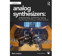 Analog Synthesizers: Understanding, Performing, Buying : From the Legacy of Moog to Software Synthesis