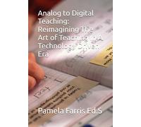 Analog to Digital Teaching: reimagining The Art of Teaching In A Technological Driven Era