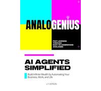 Analogenius: AI Agents Simplified - Build Infinite Wealth by Automating Your Business, Work, and Life: Beginner-Friendly, Easy Learning Through ... Productivity (Analogenius Beginner AI Series)