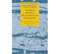 Analogical Identities: The Creation of the Christian Self: Volume 2: Self-Catholicization, Meta-Narcissism, and Christian Theology (Studia Traditionis Theologiae, 57)