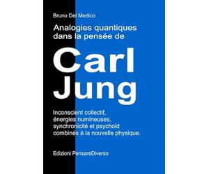 Analogies quantiques dans la pensée de Carl Jung.: Inconscient collectif, énergies numineuses, synchronicité et psychoid combinés à la nouvelle ... de Bruno Del Medico en français. (FRA))