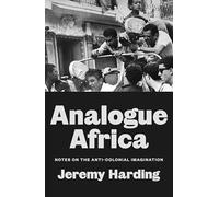 Analogue Africa: Notes on the Anti-Colonial Imagination