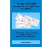 Analogue and Digital Communications Engineering with Python: Practical Exercises Introducing Analogue and Digital Communications Engineering