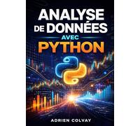 Analyse de Données avec Python: Transformer des données brutes en insights exploitables avec Pandas, NumPy et des outils de visualisation