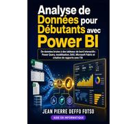 Analyse de Données pour Débutants avec Power BI: De données brutes à des tableaux de bord interactifs : Power Query, modélisation, DAX, Microsoft Fabric et création de rapports avec l’IA