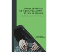 Analyse de Données: Techniques, Visualisation et Prise de Décision. cas pratique avec Microsoft Power BI