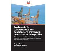 Analyse de la compétitivité des exportations d'avocats, de raisins et de myrtilles: Dynamique des marchés internationaux, obstacles structurels et ... du secteur agro-exportateur péruvien