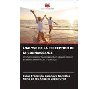 Analyse de la Perception de la Connaissance: SUR LE VIEILLISSEMENT EN BONNE SANTÉ DES USAGERS DE L'USPN BUENA VISTA RIO NUEVO 3RA ET GUINEO 2DA