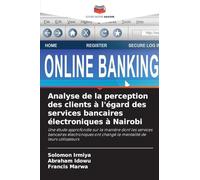 Analyse de la perception des clients à l'égard des services bancaires électroniques à Nairobi: Une étude approfondie sur la manière dont les services ... ont changé la mentalité de leurs utilisateurs