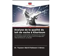 Analyse de la qualité du lait de vache à Khartoum: Composition, contamination chimique et leur impact sur la transformation du yaourt et du fromage dans l'État de Khartoum, au Soudan