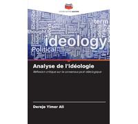 Analyse de l'idéologie: Réflexion critique sur le consensus post-idéologique
