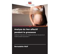 Analyse du lien affectif pendant la grossesse: Quelle est l'importance de l'analyse du lien pour les parents et l'enfant pendant la grossesse ?