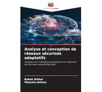 Analyse et conception de réseaux sécurisés adaptatifs: Utilisation de l'intelligence artificielle et du traitement des données massives (Big Data)