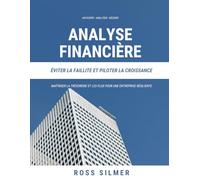 Analyse Financière - Éviter la Faillite et Piloter la Croissance: Maîtriser la Trésorerie et les Flux pour une Entreprise Résiliente (Finance)