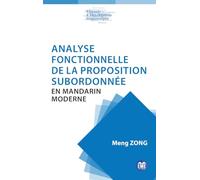 Analyse fonctionnelle de la proposition subordonnée en mandarin moderne (Théorie Et Description Linguistique)